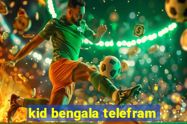 kid bengala telefram